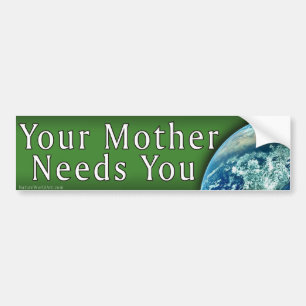 Your Mother Needs You Bumper Sticker