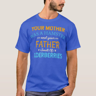 Your Mother Was A Hamster Funny Hamster Gift T-Shirt