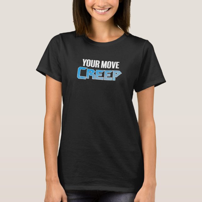 YOUR MOVE CREEP   sci fi 80's future humor future  T-Shirt (Front)