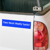 Your Music Really Sucks! Bumper Sticker (On Truck)