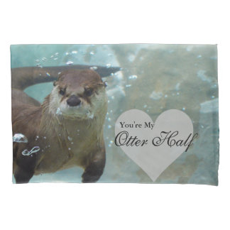 Your my Otter Half Brown River Otter Swimming Pillowcase