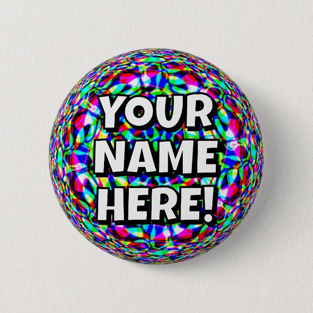 YOUR NAME HERE! (you may change the words) 2 Inch Round Button (Front)