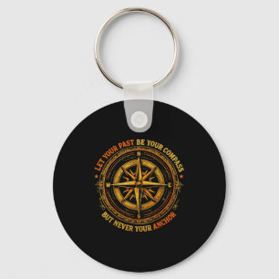 Your Never Let Past Compass But Anchor Keychain