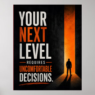 Your Next Level Requires Uncomfortable Decisions Poster