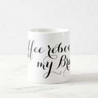 Your nice saying: Coffee reboot my Brain