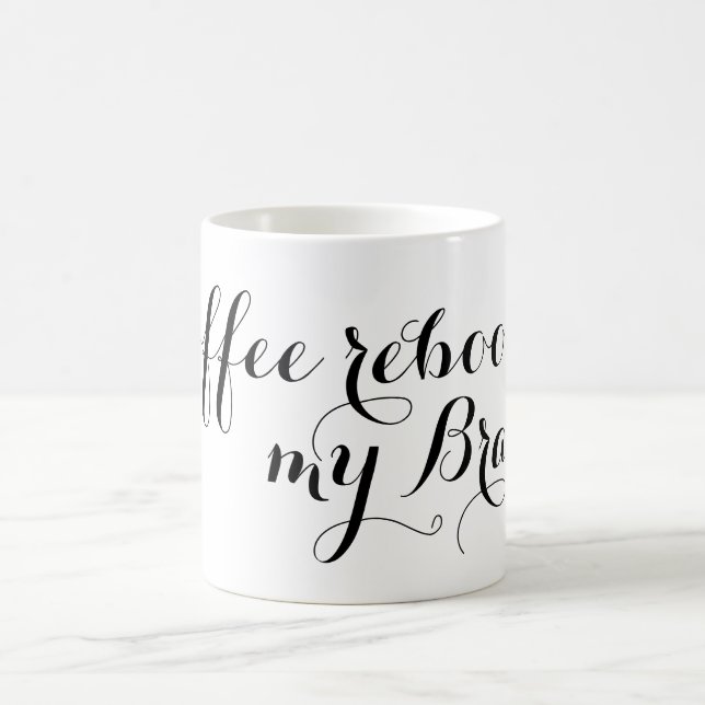 Your nice saying: Coffee reboot my Brain Mug (Center)