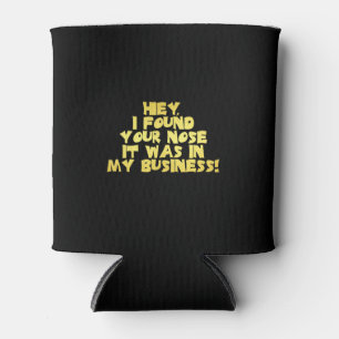 Your Nose in My Business Sarcastic Joke Can Cooler