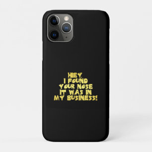 Your Nose in My Business Sarcastic Joke iPhone 11 Pro Case