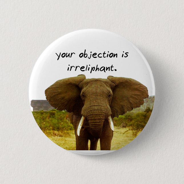 Your Objection Is Irreliphant - Elephant Pun 2 Inch Round Button (Front)