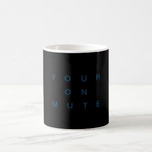 Your on Mute mug