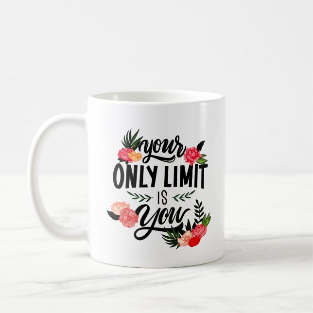 YOUR ONLY LIMIT IS YOU COFFEE MUG (Left)