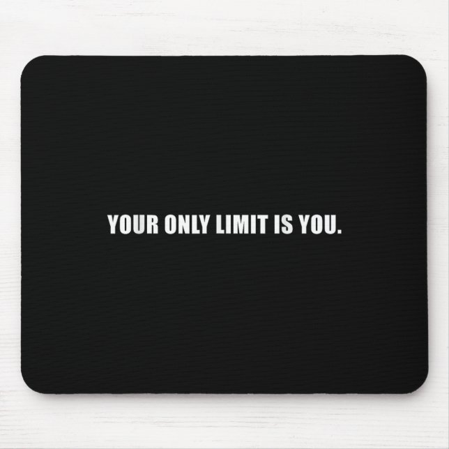 Your Only Limit Is You Insrational Motivational Sl Mouse Pad (Front)