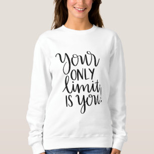 Your Only Limit Is You – Motivational T-shirt Sweatshirt