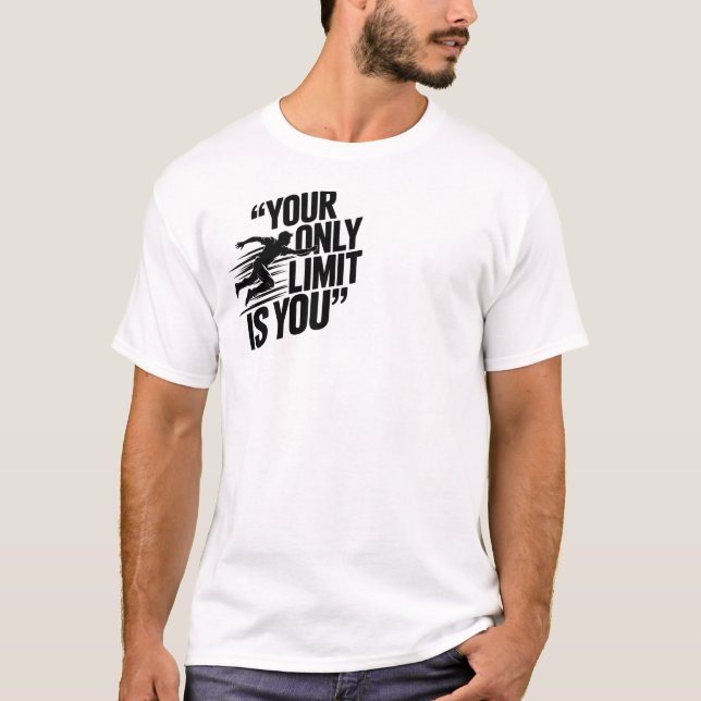 YOUR ONLY LIMIT IS YOU  T-Shirt (Front)