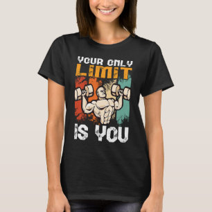 your only limit is you workout bench press bodybui T-Shirt