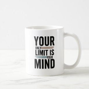 Your Only Limit Is Your Mind Motivational Coffee  Coffee Mug