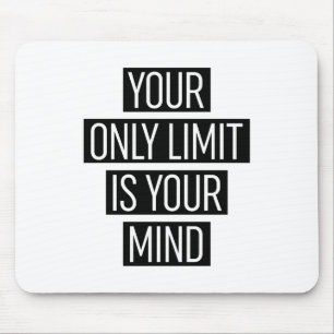 Your Only Limit Is Your Mind Mouse Pad