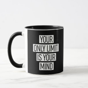 Your Only Limit Is Your Mind Mug