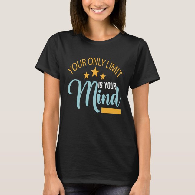 Your Only Limit Is Your Mind So Don't Give Up 3 T-Shirt (Front)