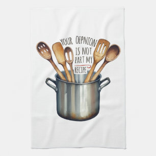 Your Opinion Is Not Part Of My Recipe Kitchen Towel