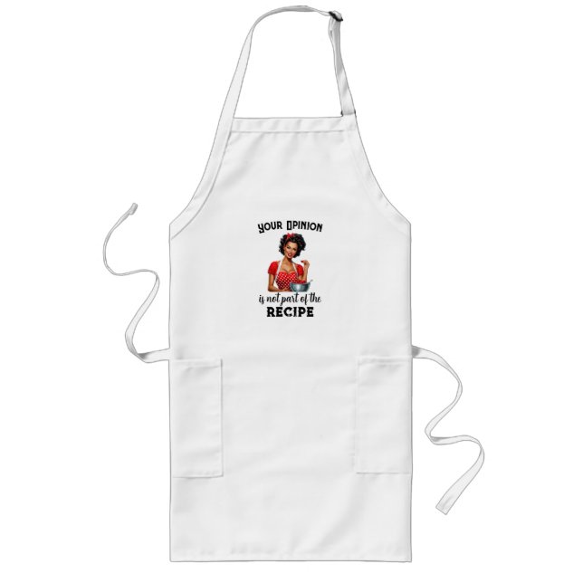 Your opinion is not part of the recipe long apron (Front)