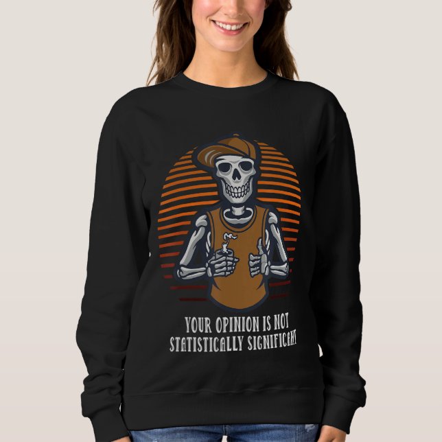 Your Opinion Is Not Statistically Significant Sarc Sweatshirt (Front)