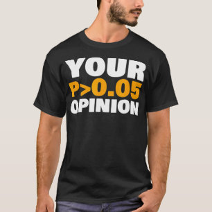 Your Opinion is Statistically Insignificant funny  T-Shirt