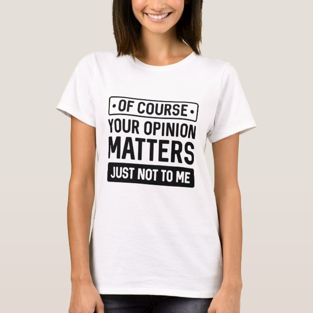 Your Opinion Matters T-Shirt (Front)