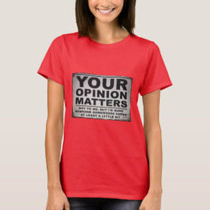 Your Opinion Matters T-Shirt