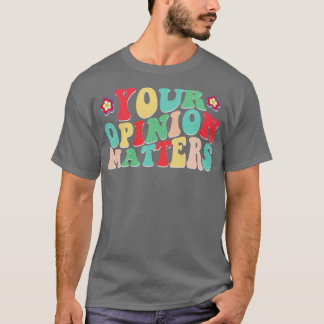 Your Opinion Matters T-Shirt