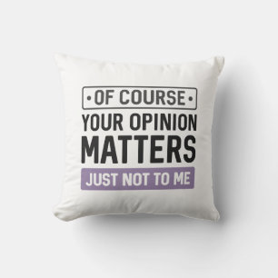 Your Opinion Matters Throw Pillow
