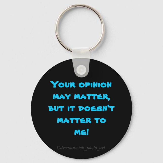 "Your opinion may matter....." Keychain (Front)