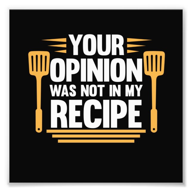 Your Opinion Not In Recipe Cook Chef Cooking Photo Print (Front)