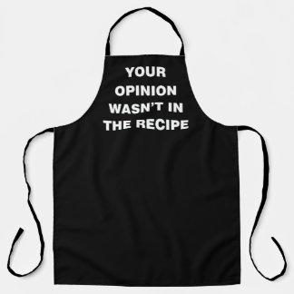 Your Opinion Wasn’t In The Recipe Apron
