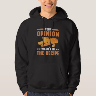 Your Opinion Wasn t In The Recipe Baking Bakery Ow Hoodie