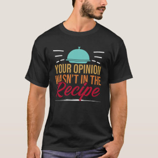 Your Opinion Wasn t In The Recipe Server Waiter T-Shirt
