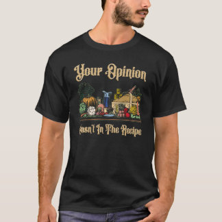Your Opinion Wasnt In The Recipe1927png1927 T-Shirt