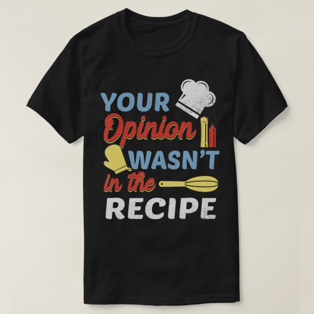 Your Opinion Wasn't In The Recipe Chef Apron Prese T-Shirt (Design Front)