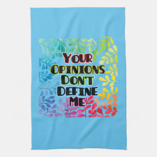 Your Opinions Don't Define Me Kitchen Towel