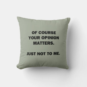 Your Opinon Matters Throw Pillow