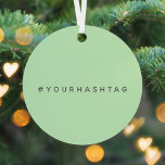 Your Own Hashtag | Modern Trending Mint Green Metal Ornament<br><div class="desc">Simple, stylish bespoke mint green hashtag design to be personalized with your favorite hash used in your Twitter, Instagram, Facebook, Pinterest or other social media account. Make your own #hashtag go viral with this bespoke design! #YourHashtag in modern minimalist typography font in a trendy off-black ready for your custom tag...</div>