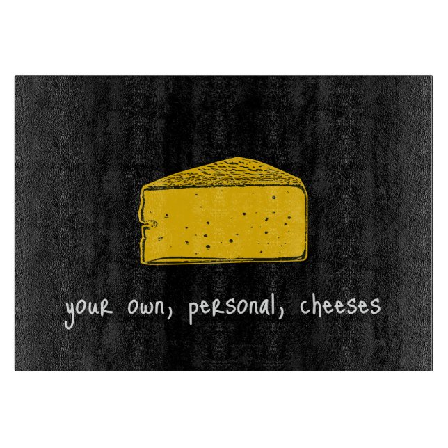 Your Own Personal Cheeses Cutting Board (Front)