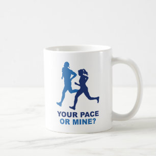 Your Pace Or Mine? Coffee Mug