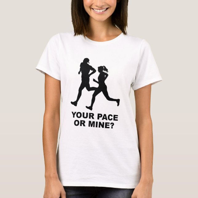 Your Pace Or Mine? T-Shirt (Front)
