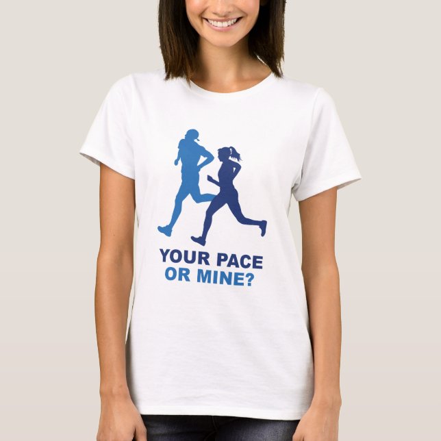 Your Pace Or Mine? T-Shirt (Front)