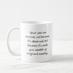 Your pain has purpose... coffee mug