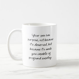 Your pain has purpose... coffee mug