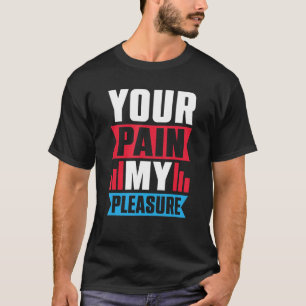 Your Pain My Pleasure Trainer Athletic trainer T-Shirt