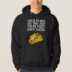 Your Pants Say Yoga But Your Butt Says Tacos Hoodie