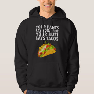 Your Pants Say Yoga But Your Butt Says Tacos Hoodie
